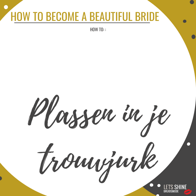 HOW TO: Plassen in je trouwjurk